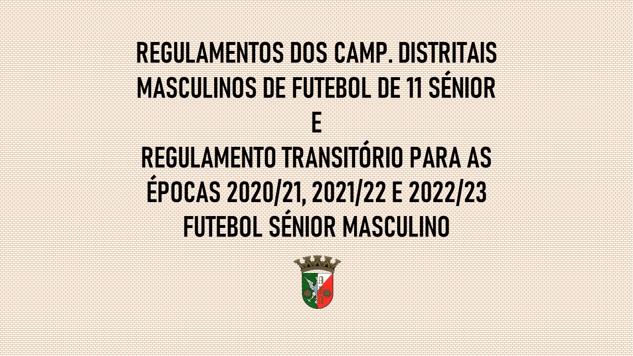 Regulamento dos Campeonatos Distritais Futebol Masculino Sénior e Regulamento Transitório